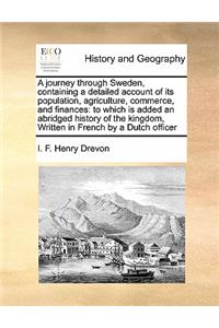 A Journey Through Sweden, Containing a Detailed Account of Its Population, Agriculture, Commerce, and Finances