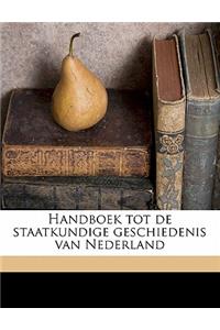Handboek Tot de Staatkundige Geschiedenis Van Nederland Volume 4