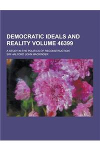 Democratic Ideals and Reality; A Study in the Politics of Reconstruction Volume 46399