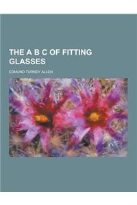 The A B C of Fitting Glasses