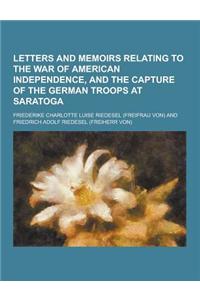 Letters and Memoirs Relating to the War of American Independence, and the Capture of the German Troops at Saratoga