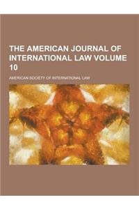 The American Journal of International Law Volume 10