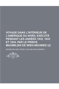 Voyage Dans L'Interieur de L'Amerique Du Nord, Execute Pendant Les Annees 1832, 1833 Et 1834, Par Le Prince Maximilien de Wied-Neuwied (2)