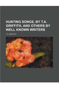 Hunting Songs, by T.A. Griffith, and Others by Well Known Writers