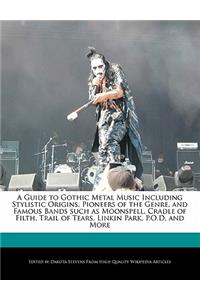 A Guide to Gothic Metal Music Including Stylistic Origins, Pioneers of the Genre, and Famous Bands Such as Moonspell, Cradle of Filth, Trail of Tears, Linkin Park, P.O.D, and More