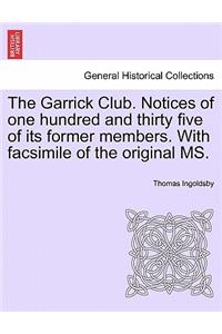 Garrick Club. Notices of One Hundred and Thirty Five of Its Former Members. with Facsimile of the Original Ms.