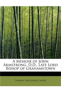 A Memoir of John Armstrong, D.D., Late Lord Bishop of Grahamstown