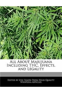 All about Marijuana Including THC, Effects, and Legality