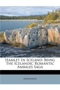 Hamlet in Iceland: Being the Icelandic Romantic Ambales Saga