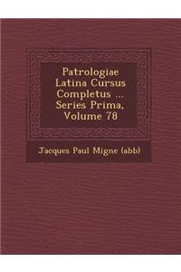 Patrologiae Latina Cursus Completus ... Series Prima, Volume 78