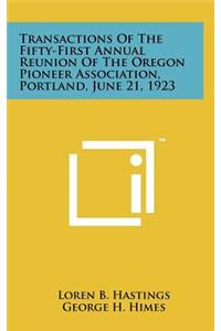 Transactions of the Fifty-First Annual Reunion of the Oregon Pioneer Association, Portland, June 21, 1923