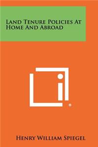 Land Tenure Policies At Home And Abroad