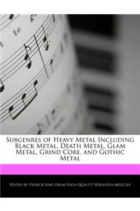 Subgenres of Heavy Metal Including Black Metal, Death Metal, Glam Metal, Grind Core, and Gothic Metal