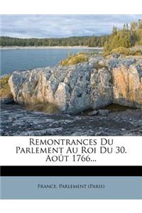 Remontrances Du Parlement Au Roi Du 30. Août 1766...