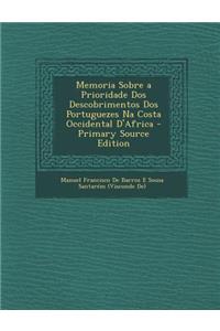 Memoria Sobre a Prioridade DOS Descobrimentos DOS Portuguezes Na Costa Occidental D'Africa