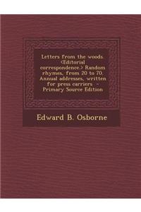 Letters from the Woods. Random Rhymes, from 20 to 70. Annual Addresses, Written for Press Carriers