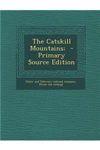 The Catskill Mountains; - Primary Source Edition