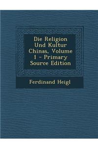 Die Religion Und Kultur Chinas, Volume 1