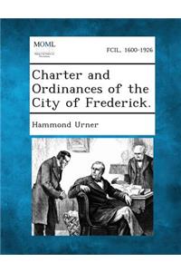 Charter and Ordinances of the City of Frederick.