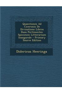 Quaestiones Ad Ciceronis de Divinatione Libros Duos Pertinentes