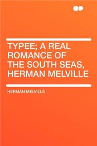 Typee; A Real Romance of the South Seas, Herman Melville