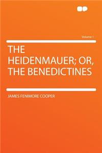 The Heidenmauer; Or, the Benedictines Volume 1