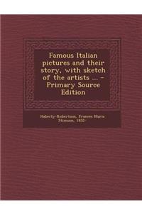 Famous Italian Pictures and Their Story, with Sketch of the Artists ... - Primary Source Edition