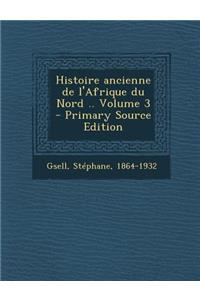 Histoire Ancienne de L'Afrique Du Nord .. Volume 3