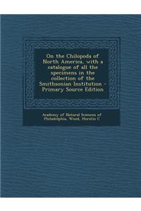 On the Chilopoda of North America, with a Catalogue of All the Specimens in the Collection of the Smithsonian Institution
