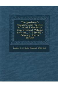 The Gardener's Magazine and Register of Rural & Domestic Improvement Volume New Ser., V. 2 (1836)