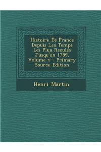 Histoire de France Depuis Les Temps Les Plus Recules Jusqu'en 1789, Volume 4 - Primary Source Edition