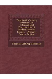 Twentieth Century Practice: An International Encyclopedia of Modern Medical Science