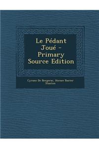 Le Pedant Joue - Primary Source Edition