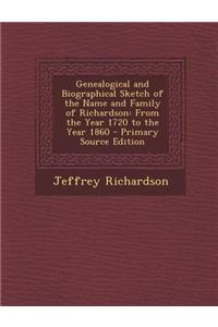 Genealogical and Biographical Sketch of the Name and Family of Richardson: From the Year 1720 to the Year 1860