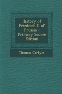 History of Friedrich II of Prussia - Primary Source Edition