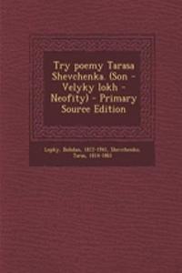 Try Poemy Tarasa Shevchenka. (Son - Velyky Lokh - Neofity) - Primary Source Edition