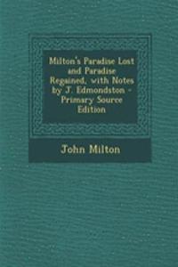 Milton's Paradise Lost and Paradise Regained, with Notes by J. Edmondston - Primary Source Edition