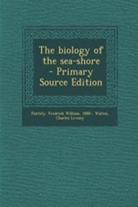 The Biology of the Sea-Shore
