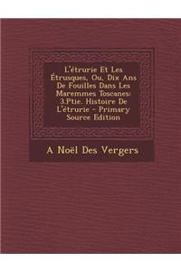 L'Etrurie Et Les Etrusques, Ou, Dix ANS de Fouilles Dans Les Maremmes Toscanes: 3.Ptie. Histoire de L'Etrurie