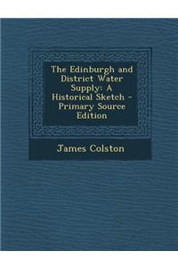 The Edinburgh and District Water Supply: A Historical Sketch