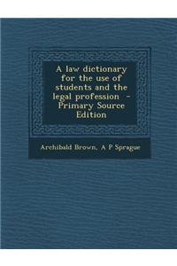 A Law Dictionary for the Use of Students and the Legal Profession