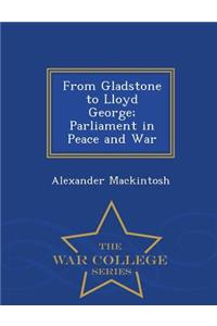 From Gladstone to Lloyd George; Parliament in Peace and War - War College Series