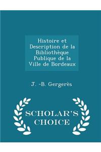 Histoire Et Description de la Bibliothèque Publique de la Ville de Bordeaux - Scholar's Choice Edition