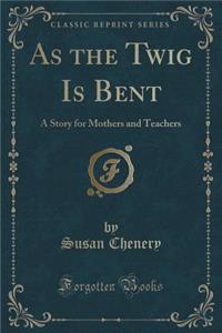 As the Twig Is Bent
