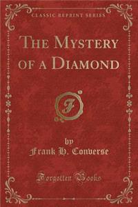 The Mystery of a Diamond (Classic Reprint)
