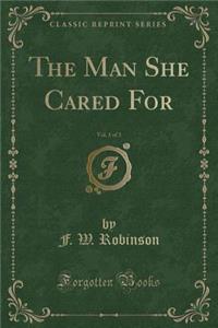 The Man She Cared For, Vol. 1 of 3 (Classic Reprint)