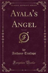 Ayala's Angel, Vol. 2 of 3 (Classic Reprint)