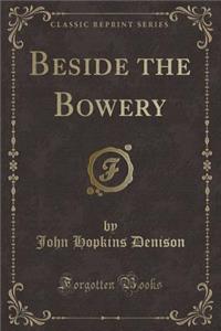 Beside the Bowery (Classic Reprint)