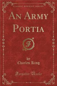 An Army Portia (Classic Reprint)