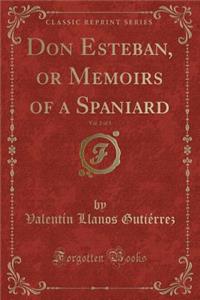 Don Esteban, or Memoirs of a Spaniard, Vol. 2 of 3 (Classic Reprint)